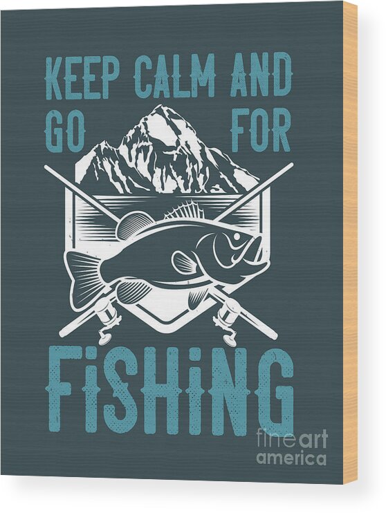 Fishing Wood Print featuring the digital art Fishing Gift Keep Calm And Go For Fishing Funny Fisher Gag by Jeff Creation