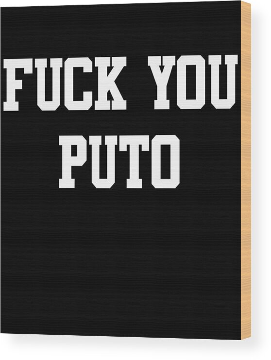 Funny Wood Print featuring the digital art Fuck You Puto by Flippin Sweet Gear
