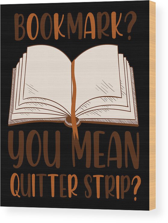 Funny Bookmark Book Reading Lover quote Wood Print by Norman W