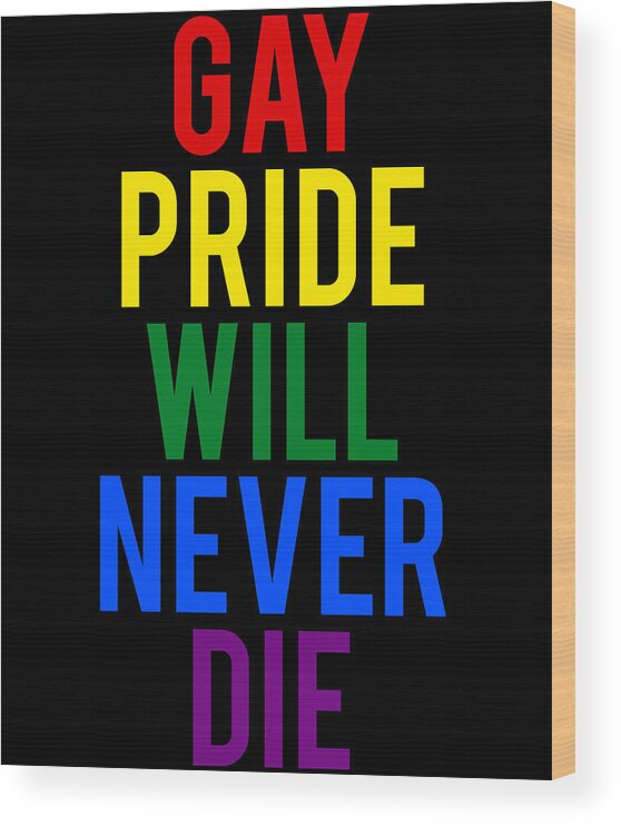 Funny Wood Print featuring the digital art Gay Pride Will Never Die by Flippin Sweet Gear