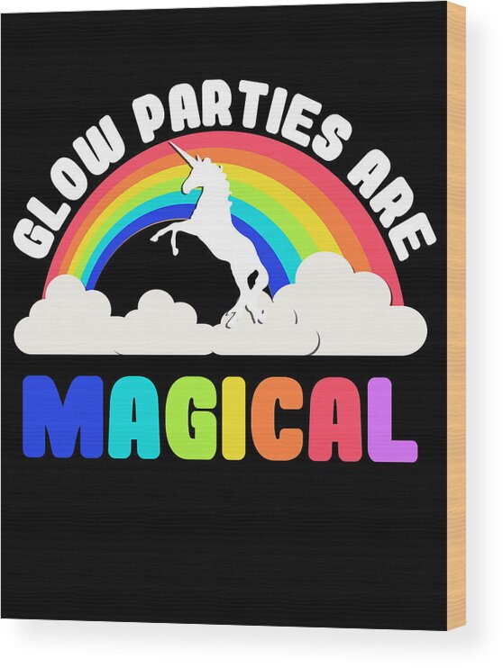 Funny Wood Print featuring the digital art Glow Parties Are Magical by Flippin Sweet Gear