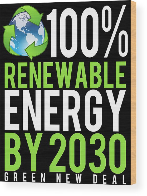 Cool Wood Print featuring the digital art Green New Deal 100 Renewable Energy By 2030 by Flippin Sweet Gear