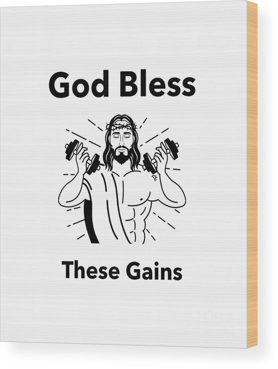 Gym Jesus Gift Funny God Bless These Gains Quote Christian Pun Workout  Lover Wood Print by Funny Gift Ideas - Pixels