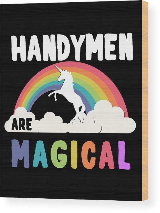Funny Wood Print featuring the digital art Handymen Are Magical by Flippin Sweet Gear