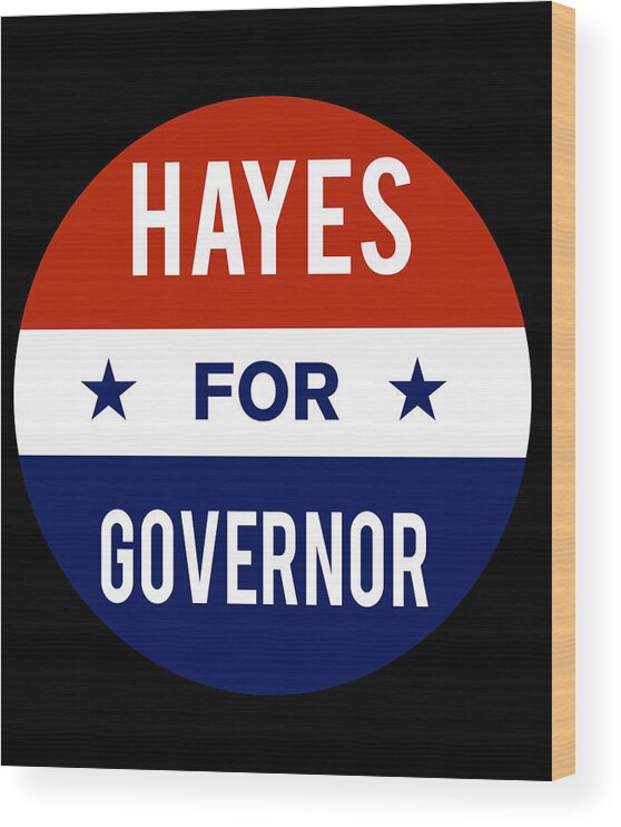 Election Wood Print featuring the digital art Hayes For Governor by Flippin Sweet Gear
