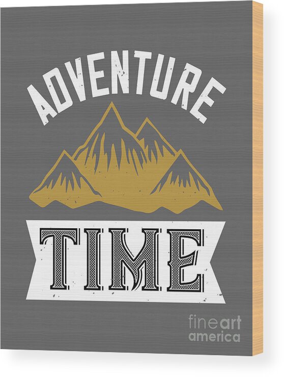 Hiking Wood Print featuring the digital art Hiking Gift Adventure Time by Jeff Creation