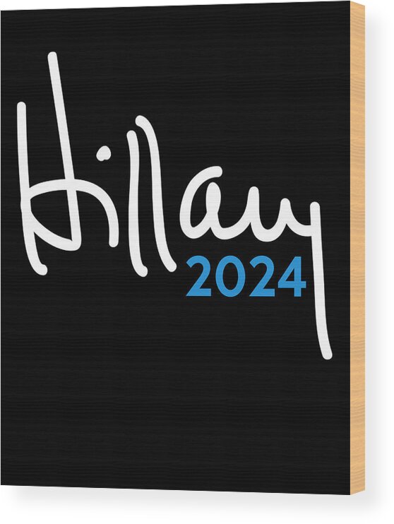 Cool Wood Print featuring the digital art Hillary Clinton for President 2024 by Flippin Sweet Gear