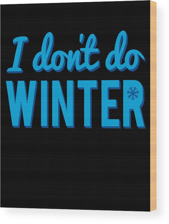 Christmas 2023 Wood Print featuring the digital art I Dont Do Winter by Flippin Sweet Gear