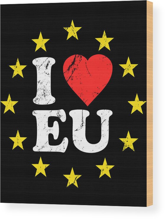 Funny Wood Print featuring the digital art I Love The European Union EU by Flippin Sweet Gear