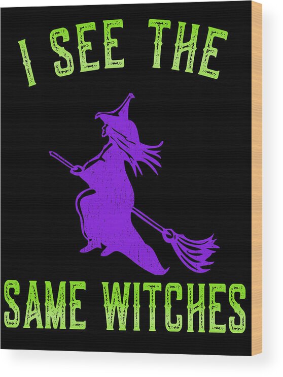 Funny Wood Print featuring the digital art I See The Same Witches by Flippin Sweet Gear