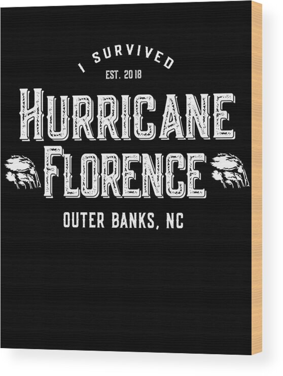 Not Wood Print featuring the digital art I Survived Hurricane Florence Outer Banks NC 2018 by Flippin Sweet Gear
