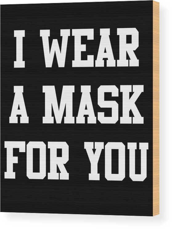 Cool Wood Print featuring the digital art I Wear a Mask For You by Flippin Sweet Gear