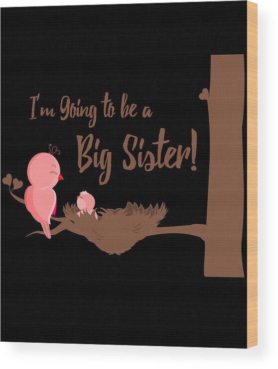 Funny Wood Print featuring the digital art Im Going To Be A Big Sister by Flippin Sweet Gear