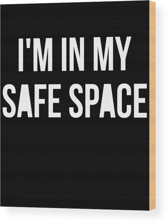 Funny Wood Print featuring the digital art Im In My Safe Space by Flippin Sweet Gear