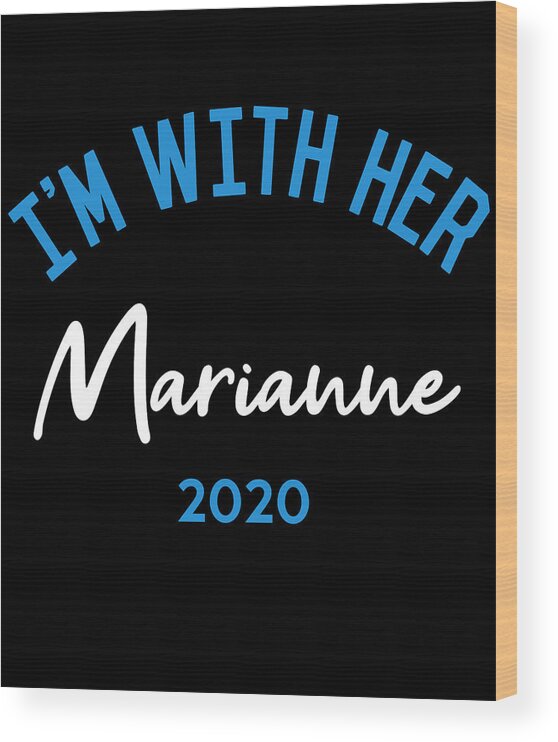 Election Wood Print featuring the digital art Im With Her Marianne Williamson For President 2020 by Flippin Sweet Gear