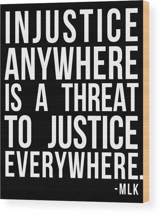 Funny Wood Print featuring the digital art Injustice Anywhere Is A Threat To Justice Everywhere by Flippin Sweet Gear