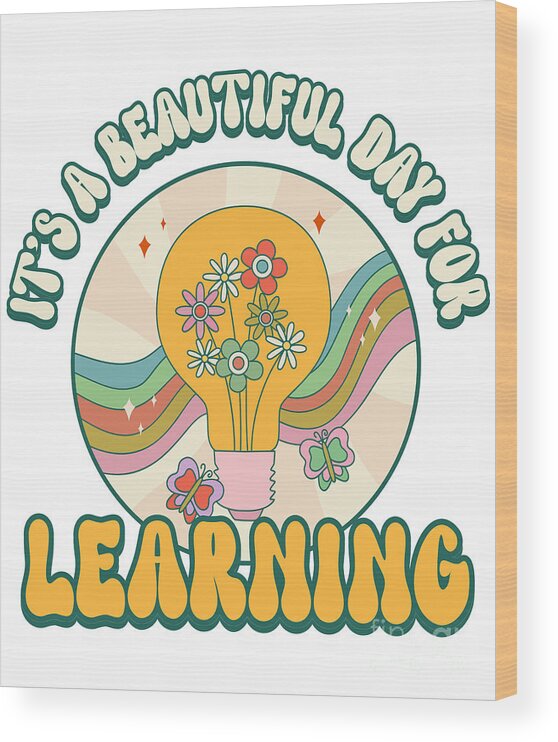 Cool Wood Print featuring the digital art Its a Beautiful Day For Learning Retro Teacher Appreciation by Flippin Sweet Gear