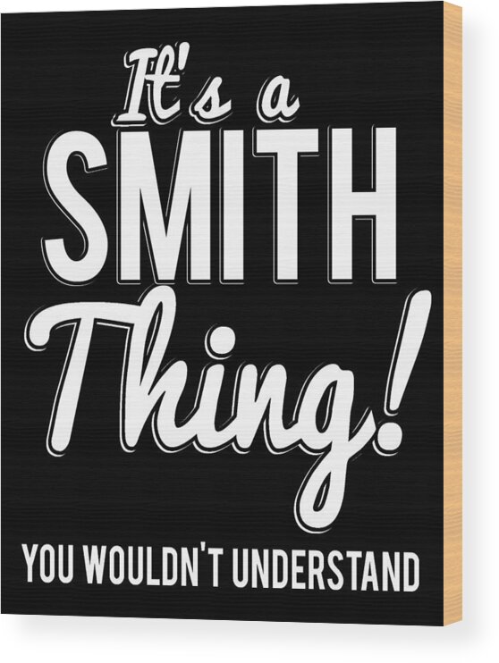 Funny Wood Print featuring the digital art Its A Smith Thing You Wouldnt Understand by Flippin Sweet Gear
