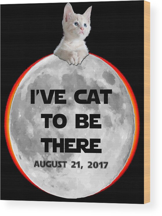 Funny Wood Print featuring the digital art Ive Cat To Be There Solar Eclipse 2017 by Flippin Sweet Gear