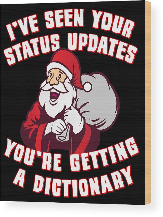 Christmas 2023 Wood Print featuring the digital art Ive Seen Your Status Updates Santa by Flippin Sweet Gear
