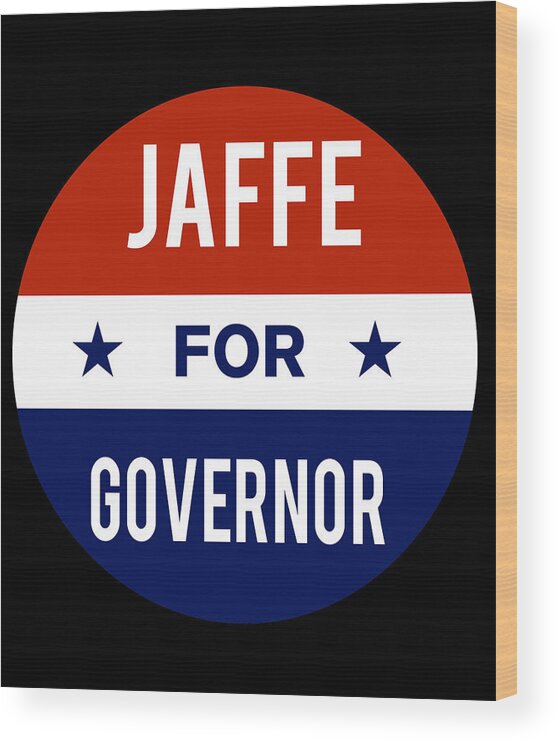 Election Wood Print featuring the digital art Jaffe For Governor by Flippin Sweet Gear