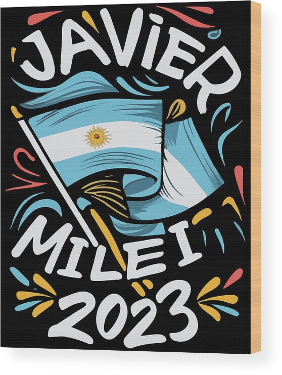 Javier Milei Wood Print featuring the digital art Javier Milei 2023 For President Argentina by Flippin Sweet Gear