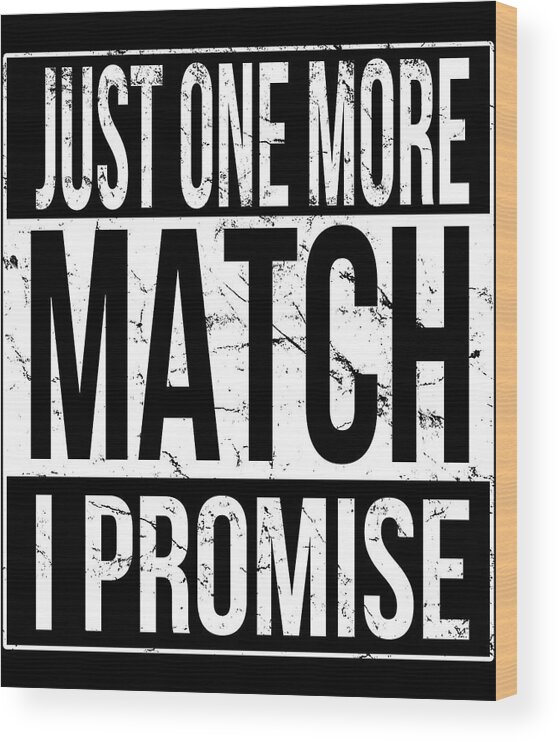 Funny Wood Print featuring the digital art Just One More Match I Promise Gamer by Flippin Sweet Gear