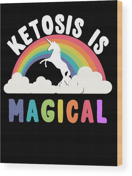 Funny Wood Print featuring the digital art Ketosis Is Magical by Flippin Sweet Gear