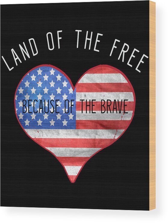 Funny Wood Print featuring the digital art Land Of The Free Because Of The Brave 4th of July by Flippin Sweet Gear