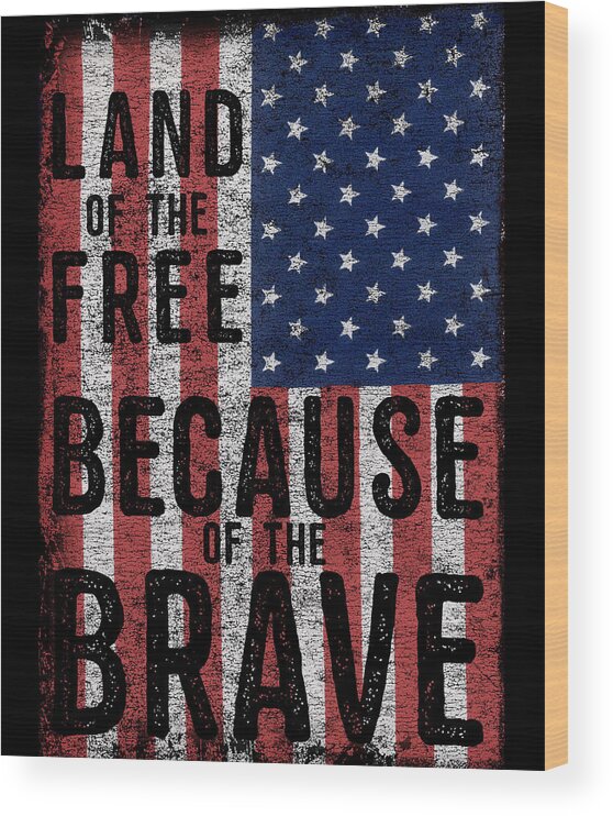 Funny Wood Print featuring the digital art Land Of The Free Because Of The Brave by Flippin Sweet Gear