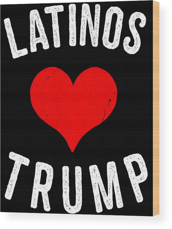 Funny Wood Print featuring the digital art Latinos Love Trump by Flippin Sweet Gear
