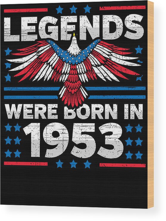 Retro Wood Print featuring the digital art Legends Were Born in 1953 Patriotic Birthday by Flippin Sweet Gear