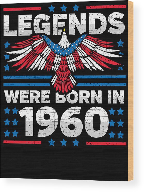 Retro Wood Print featuring the digital art Legends Were Born in 1960 Patriotic Birthday by Flippin Sweet Gear