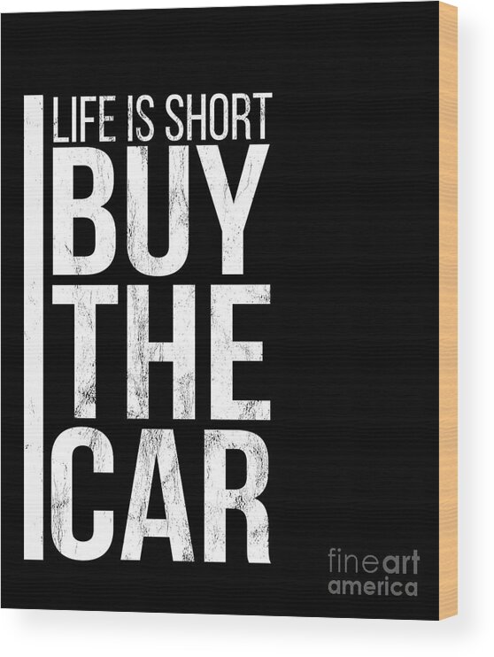 Life Is Short Buy The Car Funny Humor Salesman Wood Print by Noirty Designs  - Fine Art America