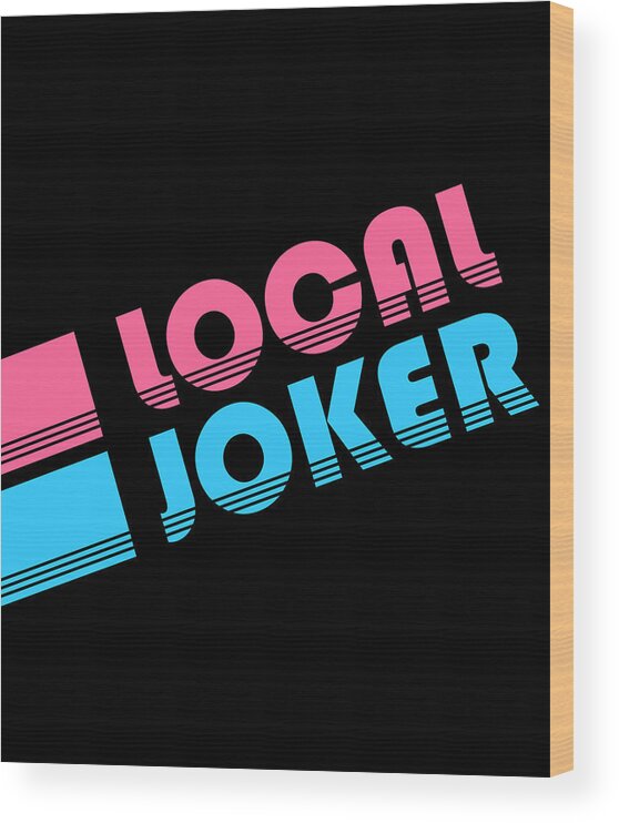 Funny Wood Print featuring the digital art Local Joker Jokester by Flippin Sweet Gear