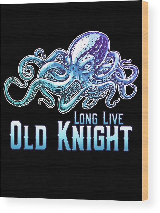 Cool Wood Print featuring the digital art Long Live Old Knight Octopus by Flippin Sweet Gear