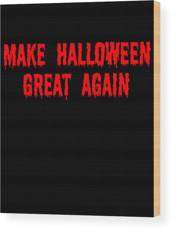 Funny Wood Print featuring the digital art Make Halloween Great Again by Flippin Sweet Gear