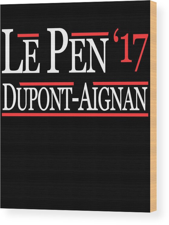 Funny Wood Print featuring the digital art Marine Le Pen Nicolas Dupont-Aignan French President 2017 by Flippin Sweet Gear