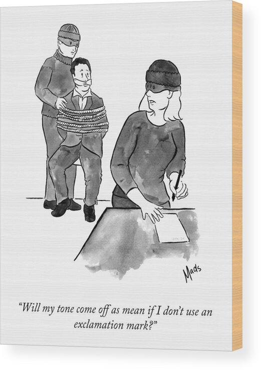 will My Tone Come Off As Mean If I Don't Use An Exclamation Mark?� Wood Print featuring the drawing Mean Toned by Mads Horwath