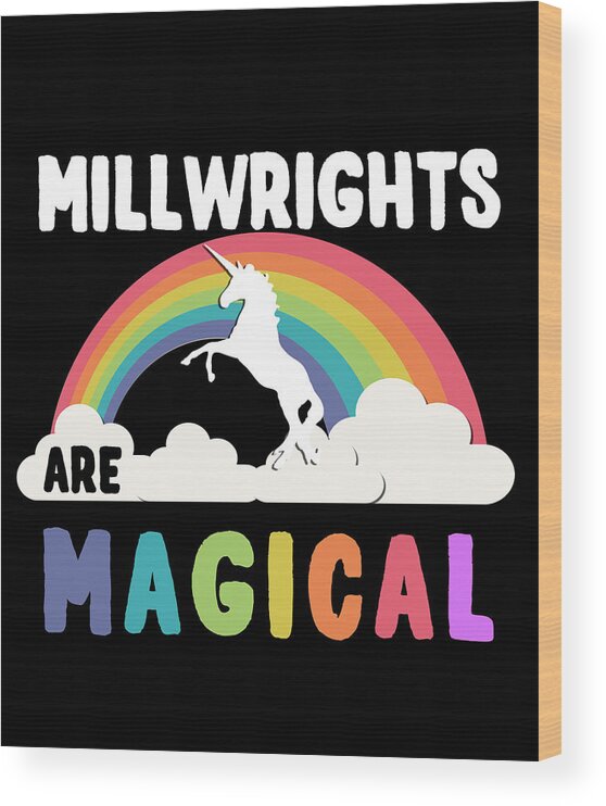 Funny Wood Print featuring the digital art Millwrights Are Magical by Flippin Sweet Gear