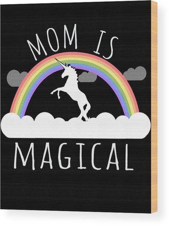Gifts For Mom Wood Print featuring the digital art Mom Is Magical by Flippin Sweet Gear