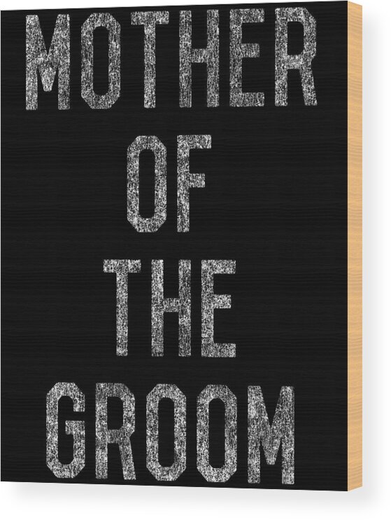 Funny Wood Print featuring the digital art Mother Of The Groom by Flippin Sweet Gear