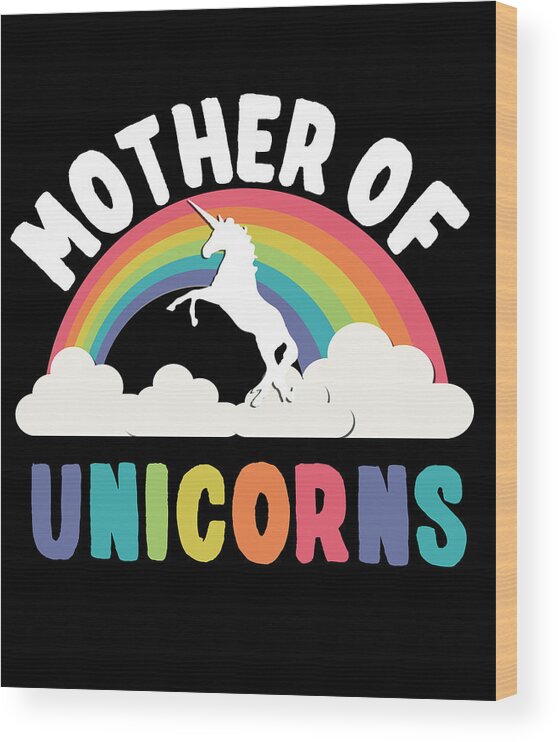 Funny Wood Print featuring the digital art Mother Of Unicorns by Flippin Sweet Gear