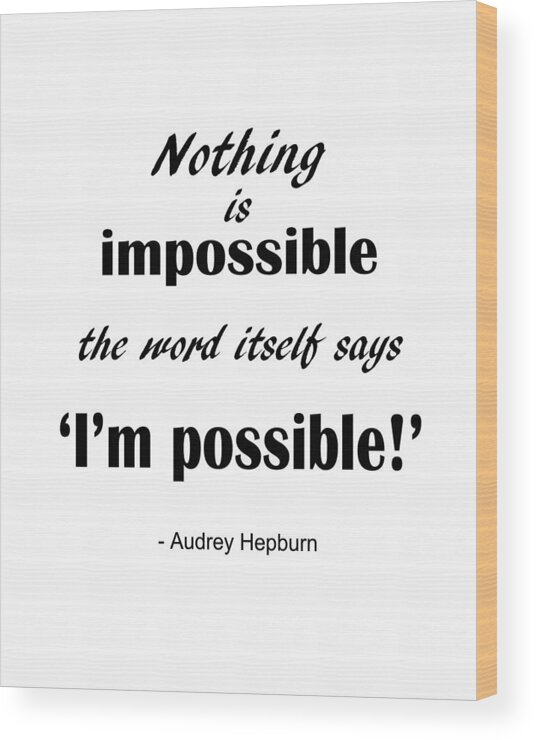 Nothing Is Impossible Wood Print featuring the digital art Motivational Audrey Hepburn Quote by Madame Memento