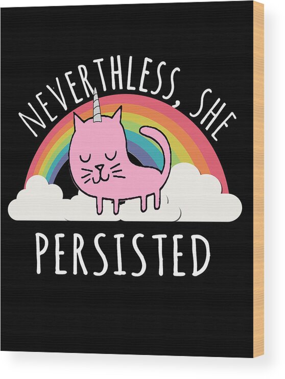 Funny Wood Print featuring the digital art Nevertheless She Persisted by Flippin Sweet Gear