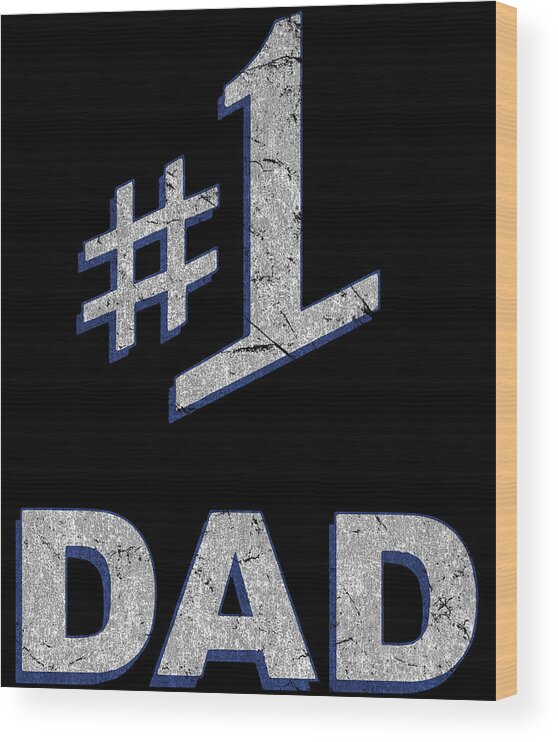 Gifts For Dad Wood Print featuring the digital art Number One 1 Dad Fathers Day Gift by Flippin Sweet Gear