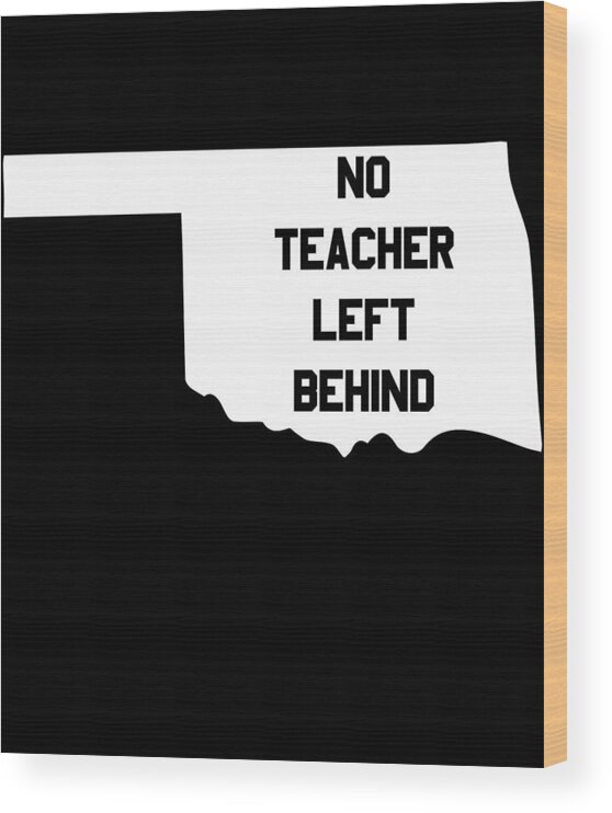 Funny Wood Print featuring the digital art Oklahoma No Teacher Left Behind Protest by Flippin Sweet Gear