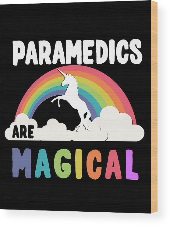 Funny Wood Print featuring the digital art Paramedics Are Magical by Flippin Sweet Gear