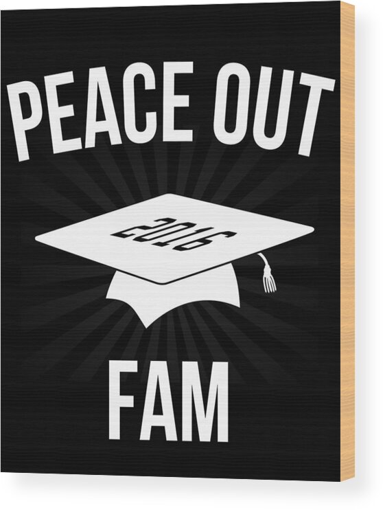Cool Wood Print featuring the digital art Peace Out Fam Funny Graduation by Flippin Sweet Gear