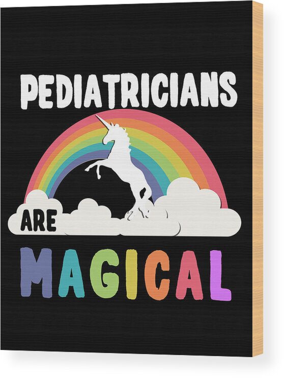 Funny Wood Print featuring the digital art Pediatricians Are Magical by Flippin Sweet Gear